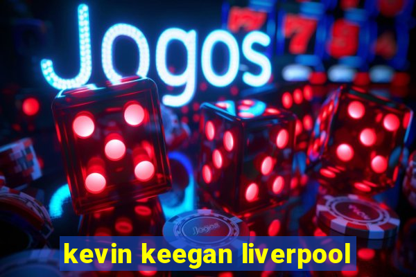 kevin keegan liverpool