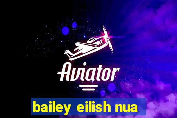 bailey eilish nua