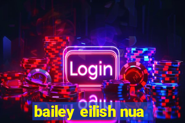 bailey eilish nua