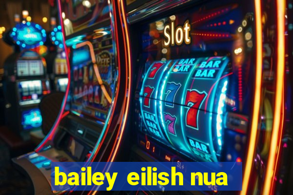 bailey eilish nua