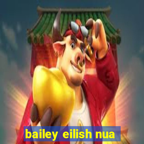 bailey eilish nua