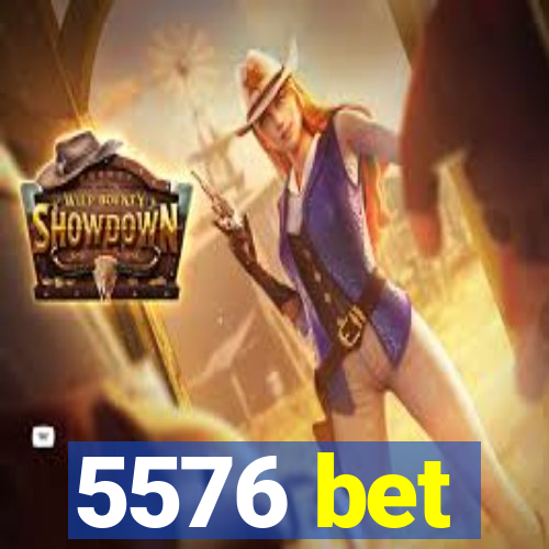 5576 bet