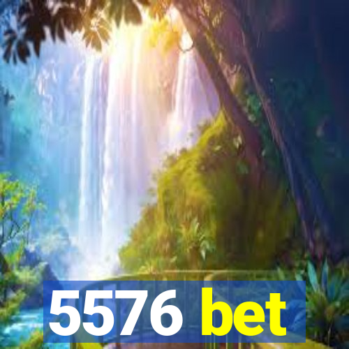 5576 bet