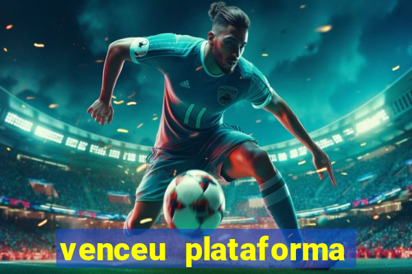 venceu plataforma de jogos