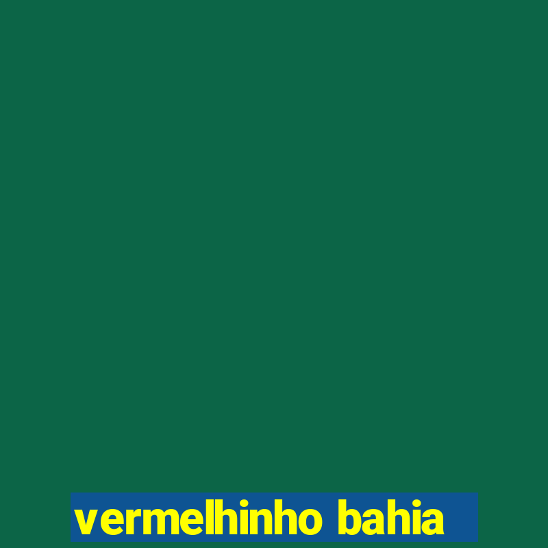 vermelhinho bahia