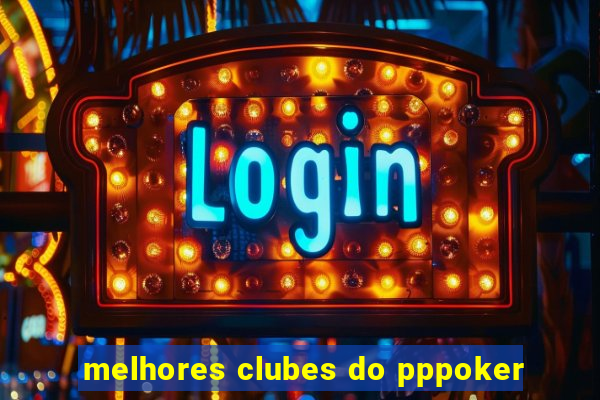 melhores clubes do pppoker