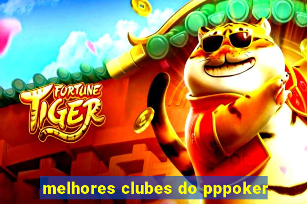 melhores clubes do pppoker