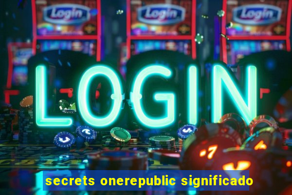 secrets onerepublic significado