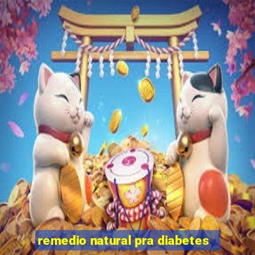 remedio natural pra diabetes