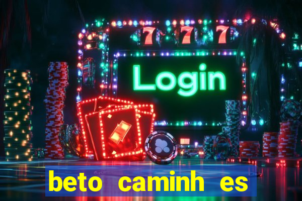 beto caminh es lajeado rs