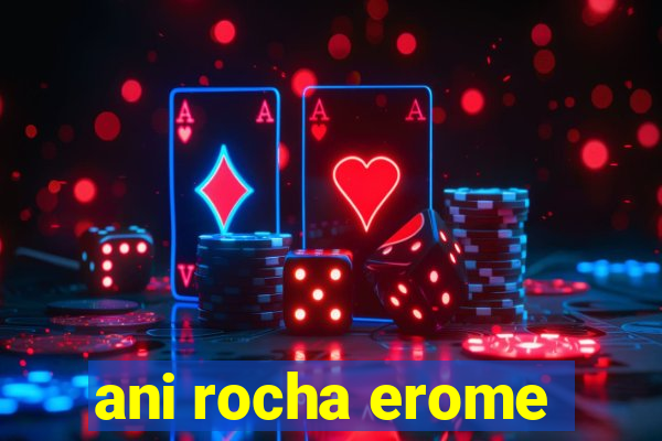 ani rocha erome