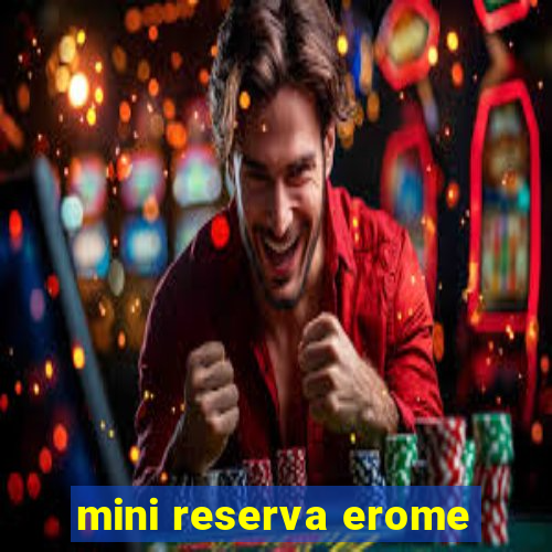 mini reserva erome