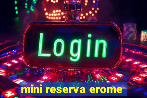 mini reserva erome