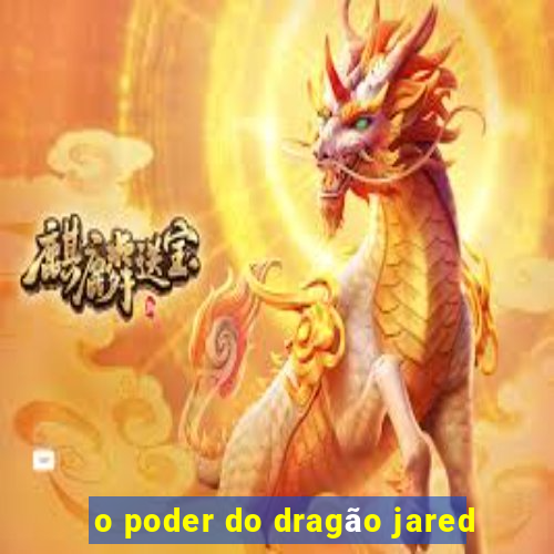 o poder do dragão jared