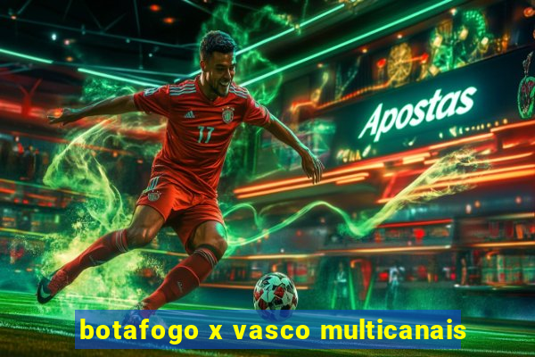 botafogo x vasco multicanais