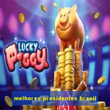 melhores presidentes brasil