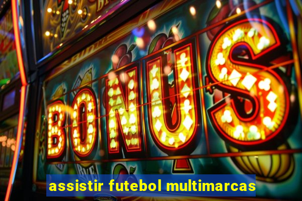 assistir futebol multimarcas