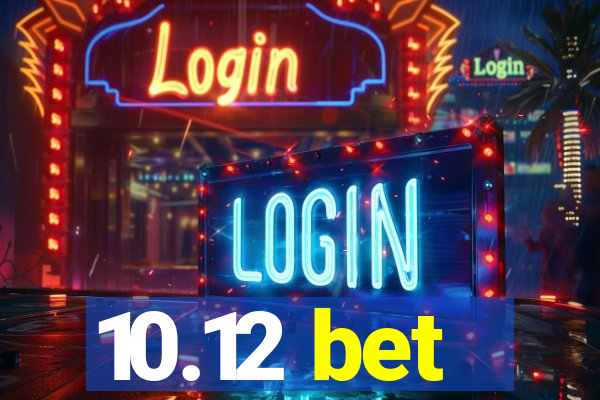 10.12 bet