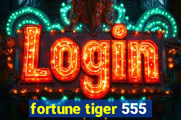 fortune tiger 555