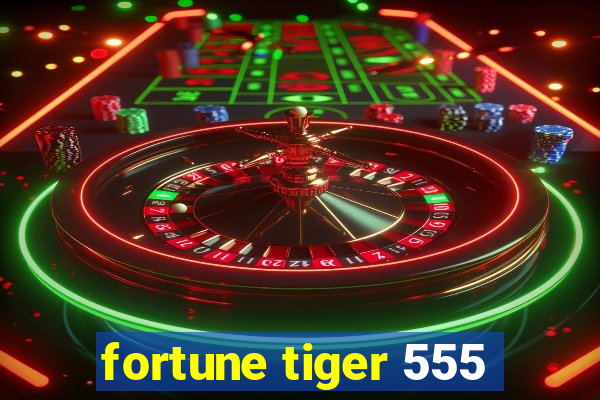 fortune tiger 555