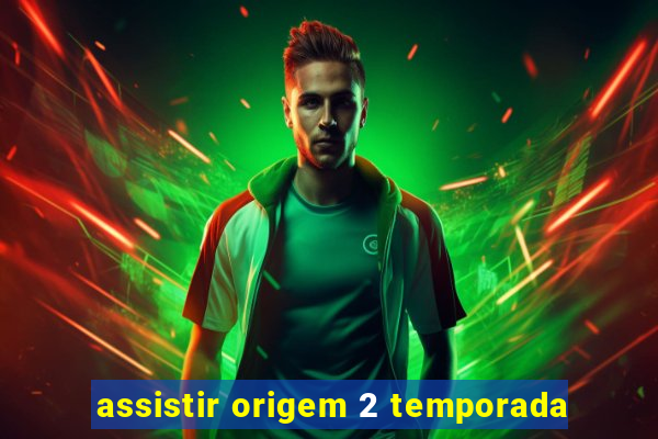 assistir origem 2 temporada