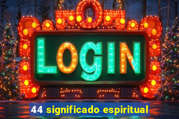 44 significado espiritual