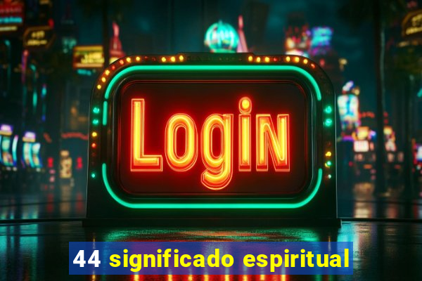 44 significado espiritual