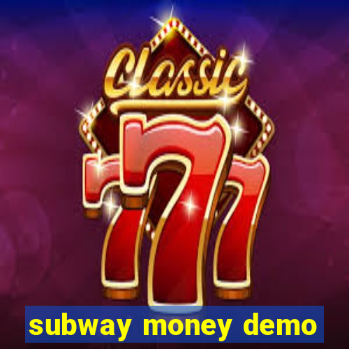 subway money demo