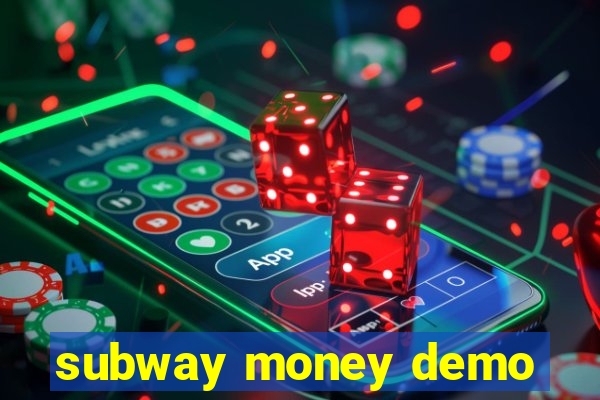 subway money demo