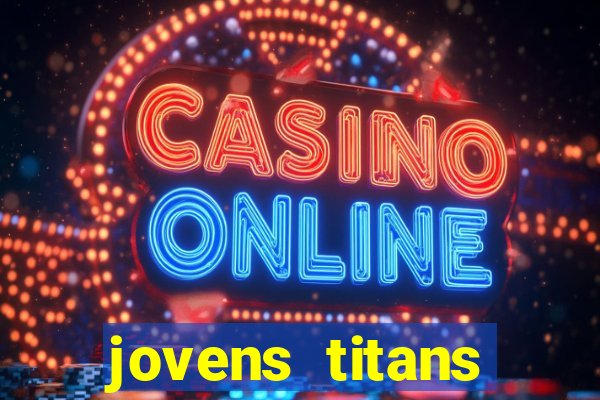 jovens titans cavando fortunas