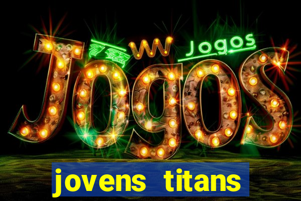 jovens titans cavando fortunas