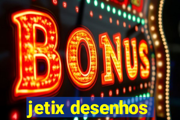 jetix desenhos