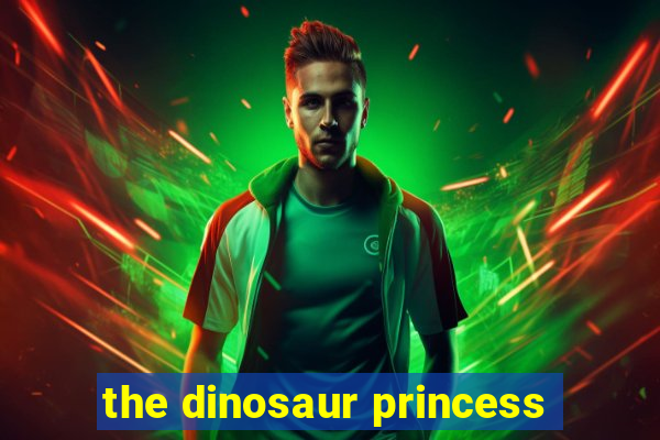 the dinosaur princess