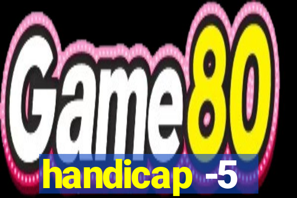 handicap -5