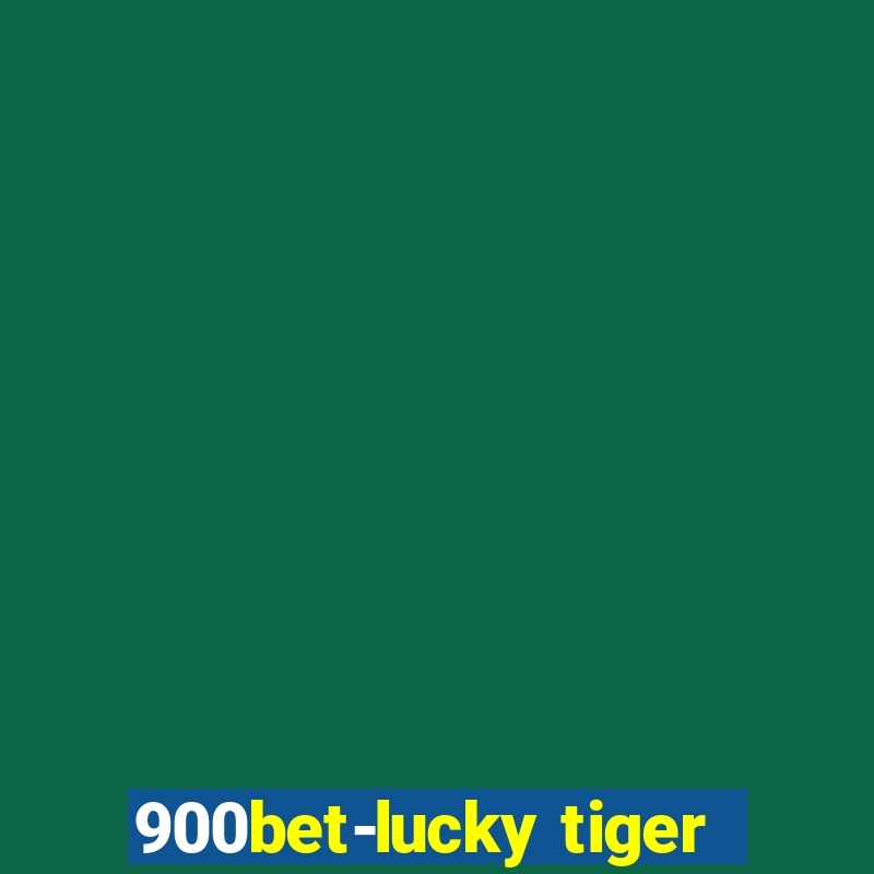 900bet-lucky tiger