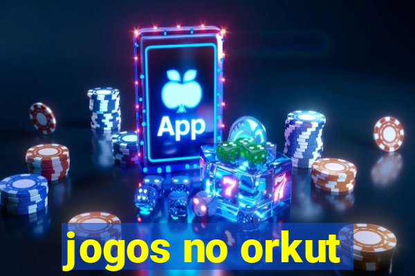 jogos no orkut