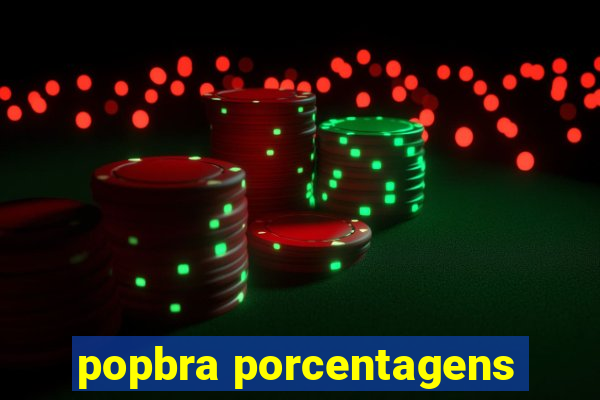 popbra porcentagens