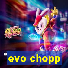 evo chopp