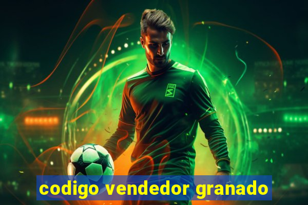 codigo vendedor granado