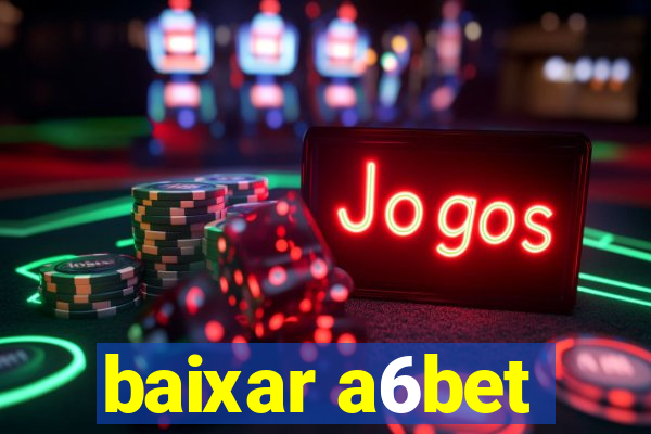 baixar a6bet