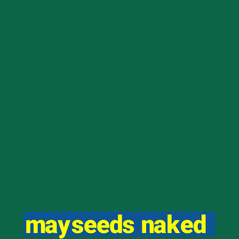 mayseeds naked