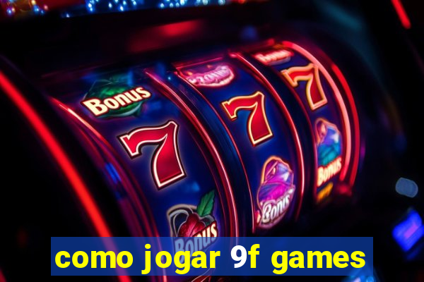 como jogar 9f games