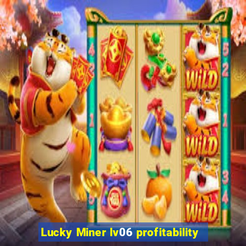 Lucky Miner lv06 profitability