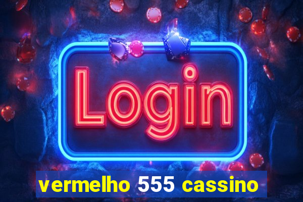 vermelho 555 cassino