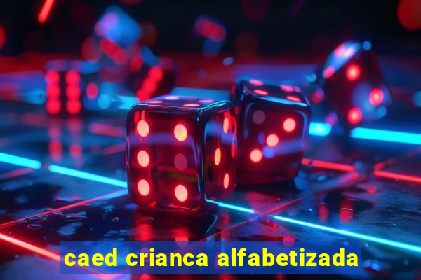 caed crianca alfabetizada