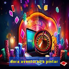 dora aventureira pintar