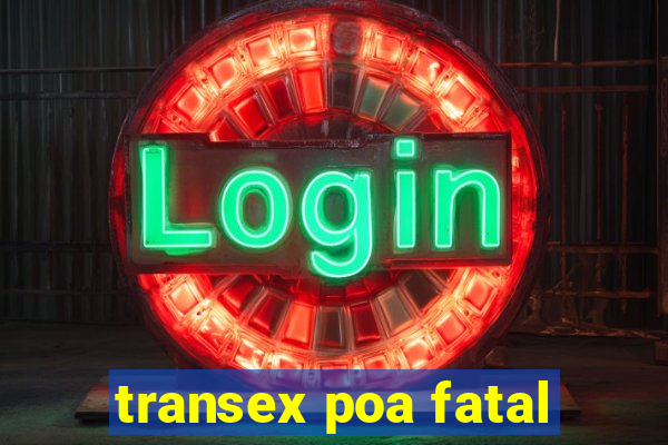 transex poa fatal