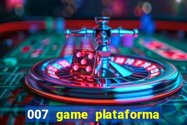 007 game plataforma paga mesmo