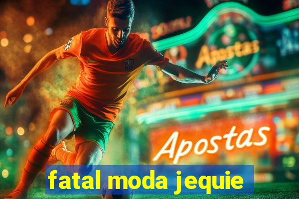 fatal moda jequie