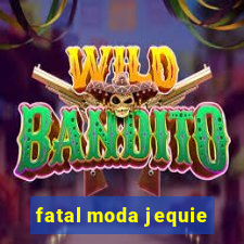 fatal moda jequie